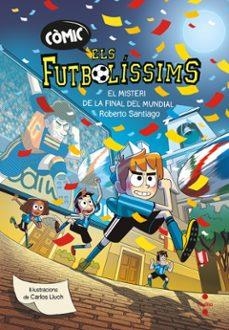 EL MISTERI DE LA FINAL DEL MUNDIAL. ELS FUTBOLÍSSIMS COMIC 4 | 9788466159814 | SANTIAGO, ROBERTO
