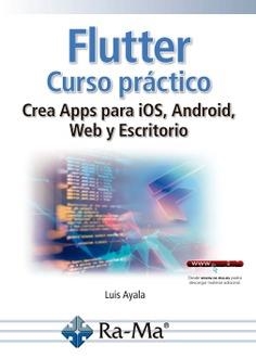 FLUTTER. CURSO PRÁCTICO. CREA APPS PARA IOS, ANDROID, WEB Y ESCRITORIO | 9791388059513 | AYALA PONCE, LUIS ALONSO