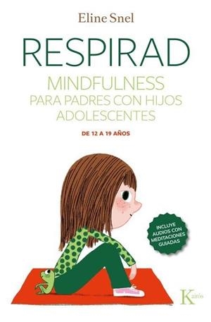 RESPIRAD. MINDFULNESS PARA PADRES CON HIJOS ADOLESCENTES DE 12 A 19 AÑOS (INCLUYE AUDIOS CON MEDITACIONES GUIADAS) | 9788411214728 | SNEL, ELINE
