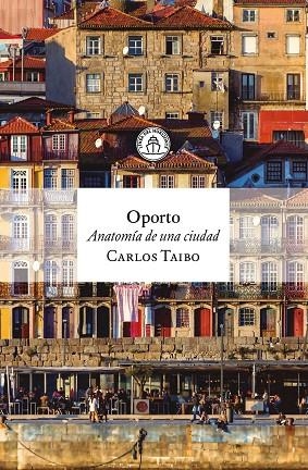 OPORTO. ANATOMÍA DE UNA CIUDAD | 9791399199314 | TAIBO, CARLOS