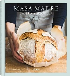 MASA MADRE. GUIA PARA PRINCIPIANTES PARA ELABORAR DELICIOSO PAN ARTESANAL CON UN AMASADO MINIMO | 9789464992540 | RAFFA, EMILIE