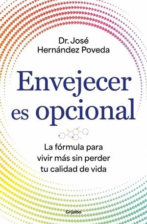 ENVEJECER ES OPCIONAL LA FÓRMULA PARA VIVIR MÁS SIN PERDER TU CALIDAD DE VIDA | 9788425372766 | HERNÁNDEZ POVEDA, DR. JOSÉ