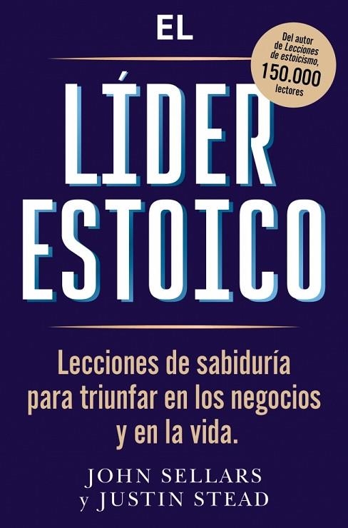 EL LÍDER ESTOICO. LECCIONES DE SABIDURÍA PARA TRIUNFAR EN LOS NEGOCIOS Y EN LA VIDA | 9791387513238 | SELLARS, JOHN/STEAD, JUSTIN