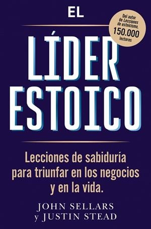 EL LÍDER ESTOICO. LECCIONES DE SABIDURÍA PARA TRIUNFAR EN LOS NEGOCIOS Y EN LA VIDA | 9791387513238 | SELLARS, JOHN/STEAD, JUSTIN