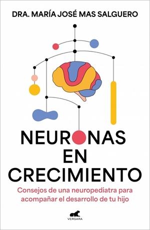 NEURONAS EN CRECIMIENTO CONSEJOS DE UNA NEUROPEDIATRA PARA ACOMPAÑAR EL DESARROLLO DE TU HIJO | 9788410467361 | MAS, MARÍA JOSÉ