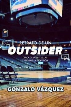RETRATO DE UN OUTSIDER. CERCA DE LAS ESTRELLAS Y LEJOS DE LA PROFESIÓN | 9788415448860 | VÁZQUEZ SERRANO, GONZALO