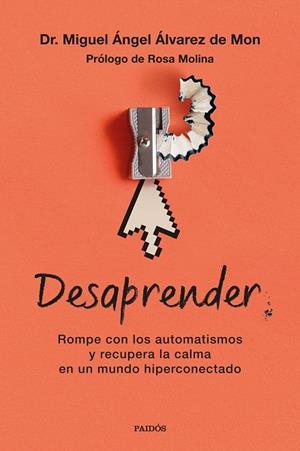 DESAPRENDER ROMPE CON LOS AUTOMATISMOS Y RECUPERA LA CALMA EN UN MUNDO HIPERCONECTADO | 9788449345432 | ÁLVAREZ DE MON, MIGUEL ÁNGEL