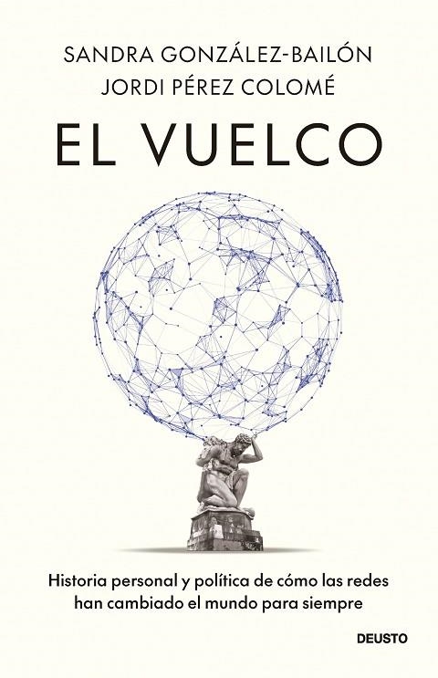 EL VUELCO. HISTORIA PERSONAL Y POLÍTICA DE CÓMO LAS REDES HAN CAMBIADO EL MUNDO PARA SIEMPRE | 9788423440474 | PÉREZ COLOMÉ, JORDI/GONZÁLEZ-BAILÓN, SANDRA