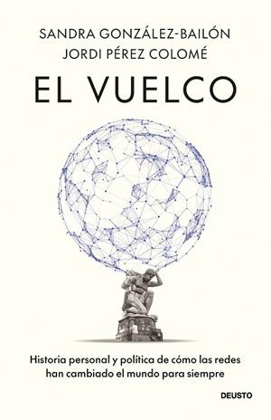 EL VUELCO. HISTORIA PERSONAL Y POLÍTICA DE CÓMO LAS REDES HAN CAMBIADO EL MUNDO PARA SIEMPRE | 9788423440474 | PÉREZ COLOMÉ, JORDI/GONZÁLEZ-BAILÓN, SANDRA