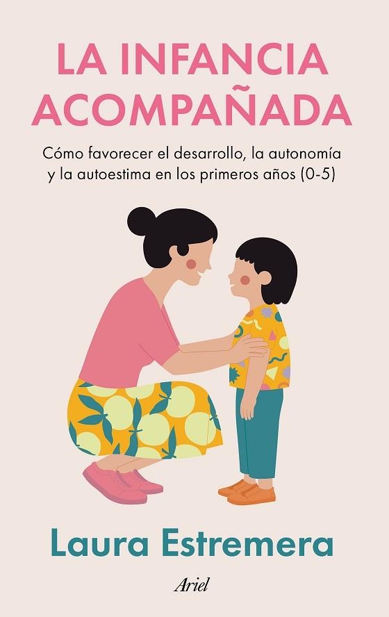 LA INFANCIA ACOMPAÑADA CÓMO FOMENTAR EL DESARROLLO, LA AUTONOMÍA Y LA AUTOESTIMA EN LOS PRIMEROS AÑOS | 9788434440623 | ESTREMERA, LAURA