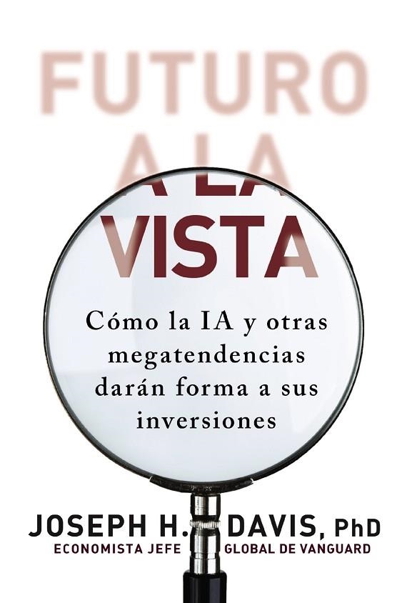 FUTURO A LA VISTA. CÓMO LA IA Y OTRAS MEGATENDENCIAS DARÁN FORMA A SUS INVERSIONES | 9788441552708 | DAVIS, JOSEPH H.