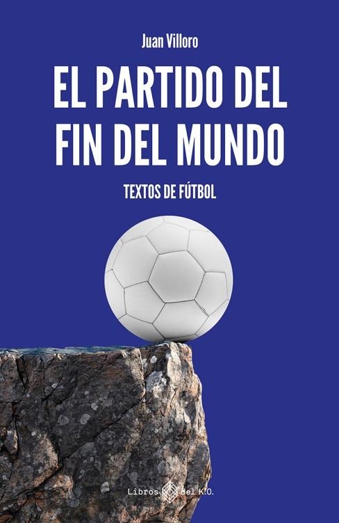 EL PARTIDO DEL FIN DEL MUNDO. TEXTOS DE FÚTBOL | 9791387839369 | VILLORO, JUAN