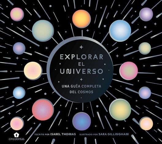 EXPLORAR EL UNIVERSO. UNA GUÍA COMPLETA DEL COSMOS | 9788419043900 | THOMAS, ISABEL/GILLINGHAM, SARA