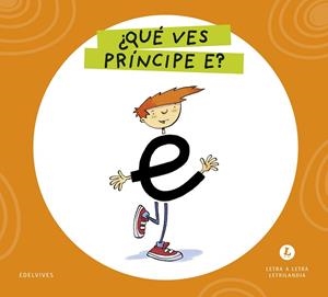 LETRA A LETRA LETRILANDIA - ¿QUÉ VES, PRÍNCIPE E? | 9788414071533 | GRUPO EDITORIAL LUIS VIVES