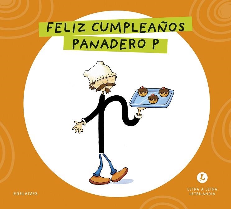 LETRA A LETRA LETRILANDIA - FELIZ CUMPLEAÑOS, PANADERO P | 9788414071564 | GRUPO EDITORIAL LUIS VIVES