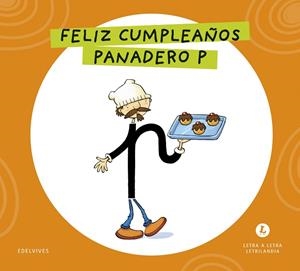 LETRA A LETRA LETRILANDIA - FELIZ CUMPLEAÑOS, PANADERO P | 9788414071564 | GRUPO EDITORIAL LUIS VIVES