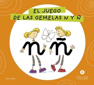 LETRA A LETRA LETRILANDIA - EL JUEGO DE LAS GEMELAS N Y Ñ | 9788414071601 | GRUPO EDITORIAL LUIS VIVES