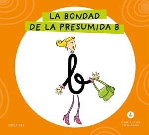 LETRA A LETRA LETRILANDIA - LA BONDAD DE LA PRESUMIDA B | 9788414071656 | GRUPO EDITORIAL LUIS VIVES