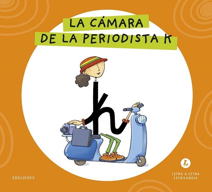 LETRA A LETRA LETRILANDIA - LA CÁMARA DE LA PERIODISTA K | 9788414071724 | GRUPO EDITORIAL LUIS VIVES