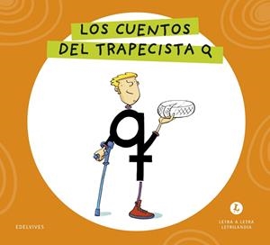 LETRA A LETRA LETRILANDIA - LOS CUENTOS DEL TRAPECISTA Q | 9788414071731 | GRUPO EDITORIAL LUIS VIVES