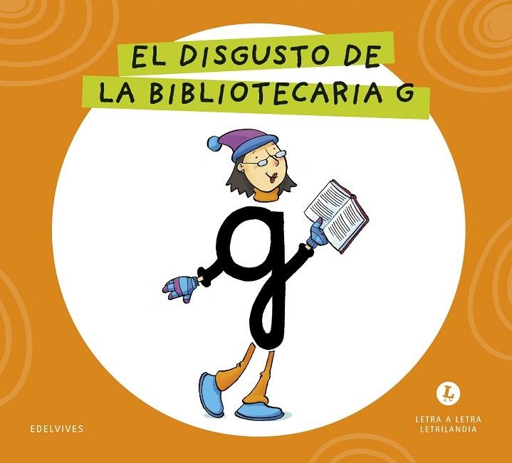 LETRA A LETRA LETRILANDIA - EL DISGUSTO DE LA BIBLIOTECARIA G | 9788414071748 | GRUPO EDITORIAL LUIS VIVES