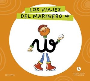 LETRA A LETRA LETRILANDIA - LOS VIAJES DEL MARINERO W | 9788414071762 | GRUPO EDITORIAL LUIS VIVES