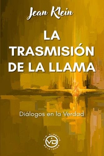 LA TRASMISION DE LA LLAMA. DIALOGOS EN LA VERDAD. ADVAITA | 9791399101348 | KLEIN, JEAN