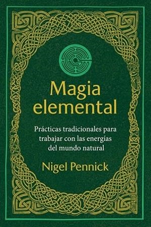 MAGIA ELEMENTAL. PRÁCTICAS TRADICIONALES PARA TRABAJAR CON LAS ENERGÍAS DEL MUNDO NATURAL | 9798888504215 | PENNICK, NIGEL