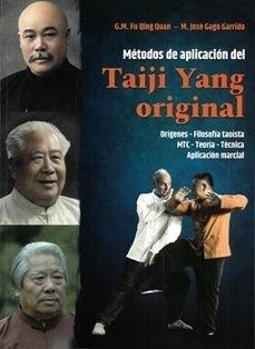 METODOS DE APLICACION DEL TAIJI YANG ORIGINAL. ORIGENES, FILOSOFIA TAOISTA, MTC, TEORIA, TECNICA, APLICACION MARCIAL | 9788420307299 | G.M. FU QING QUAN/ GAGO GARRIDO,M. JOSE