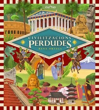 CIVILITZACIONS PERDUDES. UN VIATGE ESPECTACULAR PELS GRANS IMPERIS DE LA HISTÒRIA, PLENS DE VIDA, PODER I | 9788482898230 | ORTEGA, RENA
