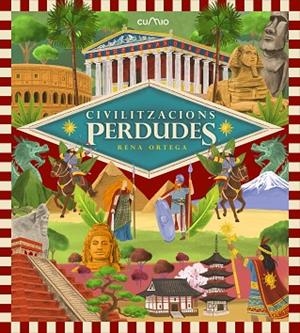 CIVILITZACIONS PERDUDES. UN VIATGE ESPECTACULAR PELS GRANS IMPERIS DE LA HISTÒRIA, PLENS DE VIDA, PODER I | 9788482898230 | ORTEGA, RENA
