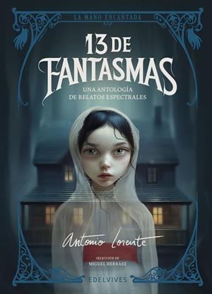 13 DE FANTASMAS. UNA ANTOLOGÍA DE RELATOS ESPECTRALES | 9788414061954 | DICKENS, CHARLES/BRONTË, CHARLOTTE/LE FANU, JOSEPH SHERIDAN/RIDDELL, CHARLOTTE/JAMES, MONTAGUE RHODE