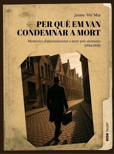 PER QUÈ EM VAN CONDEMNAR A MORT. MEMÒRIES D’UN CONDEMNAT A MORT PELS ALEMANYS (1914-1918) | 9788410123533 | MIR MAS, JAUME