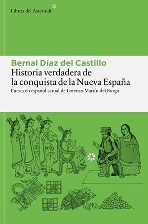 HISTORIA VERDADERA DE LA CONQUISTA DE LA NUEVA ESPAÑA. ANTOLOGADA Y PUESTA EN ESPAÑOL ACTUAL POR LORENZO MARTÍN DEL BURGO | 9788410178977 | DÍAZ DEL CASTILLO, BERNAL