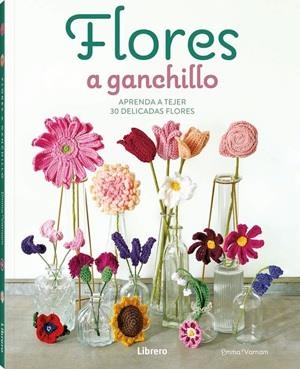 FLORES A GANCHILLO APRENDA A TEJER 30 DELICADAS FLORES | 9789464992489 | VARNAM, EMMA