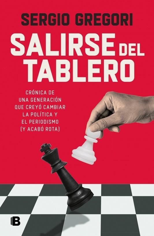 SALIRSE DEL TABLERO CRÓNICA DE UNA GENERACIÓN QUE CREYÓ CAMBIAR LA POLÍTICA Y EL PERIODISMO (Y ACABÓ | 9788466684279 | GREGORI, SERGIO