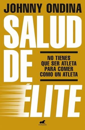 SALUD DE ÉLITE NO TIENES QUE SER ATLETA PARA COMER COMO UN ATLETA | 9788419820921 | ONDINA, JOHNNY