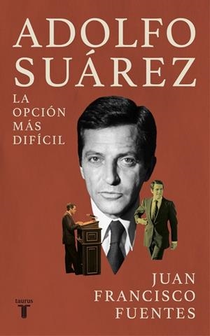 ADOLFO SUÁREZ LA OPCIÓN MÁS DIFÍCIL | 9788430628537 | FUENTES, JUAN FRANCISCO