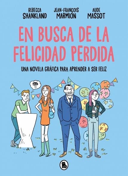 EN BUSCA DE LA FELICIDAD PERDIDA. UNA NOVELA GRÁFICA PARA APRENDER A SER FELIZ | 9788402431394 | SHANKLAND, REBECCA/MARMION, JEAN-FRANÇOIS