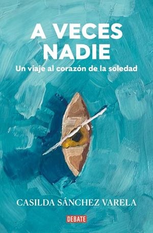A VECES NADIE UN VIAJE AL CORAZÓN DE LA SOLEDAD | 9788418967931 | SÁNCHEZ VARELA, CASILDA