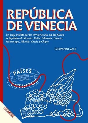 REPÚBLICA DE VENECIA. UN VIAJE INSÓLITO POR LOS TERRITORIOS QUE UN DÍA FUERON REPÚBLICA DE VENECIA:ITALIA,ESLOVENIA, CROACIA, MONTENEGRO,ALBANIA,GRECI | 9788418994753 | VALE, GIOVANNI