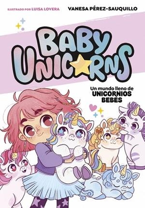 UN MUNDO LLENO DE UNICORNIOS BEBÉS (BABY UNICORNS 1) | 9788419868718 | PÉREZ-SAUQUILLO, VANESA