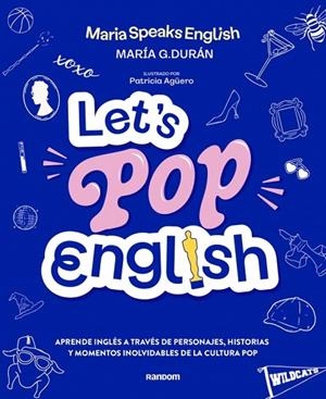 LET'S POP ENGLISH. APRENDE INGLÉS A TRAVÉS DE PERSONAJES, HISTORIAS Y MOMENTOS INOLVIDABLES DE LA CULTURA POP | 9788419441638 | G. DURÁN (@MARIASPEAKSENGLISH), MARÍA
