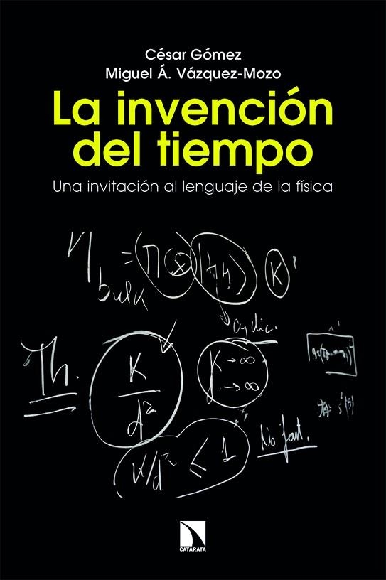 LA INVENCIÓN DEL TIEMPO. UNA INVITACIÓN AL LENGUAJE DE LA FÍSICA | 9788410676176 | GÓMEZ, CÉSAR/VÁZQUEZ-MOZO, MIGUEL Á.