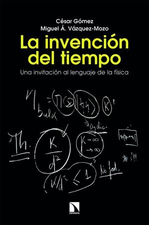 LA INVENCIÓN DEL TIEMPO. UNA INVITACIÓN AL LENGUAJE DE LA FÍSICA | 9788410676176 | GÓMEZ, CÉSAR/VÁZQUEZ-MOZO, MIGUEL Á.