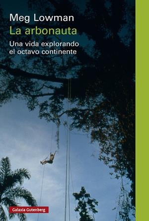 LA ARBONAUTA. UNA VIDA EXPLORANDO EL OCTAVO CONTINENTE | 9791387605797 | LOWMAN, MEG