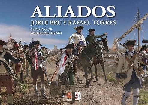 ALIADOS. ESPAÑA EN LA GUERRA DE INDEPENDENCIA DE LOS ESTADOS UNIDOS | 9791399078930 | BRU,JORDI / TORRES,RAFAEL