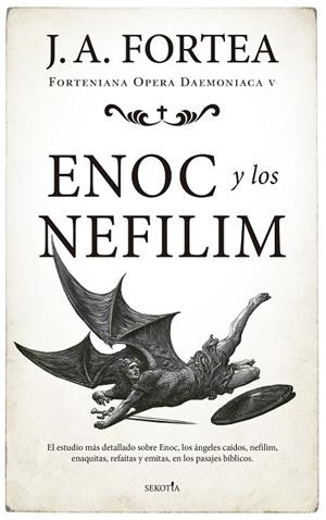 ENOC Y LOS NEFILIM. EL ESTUDIO MAS DETALLADO SOBRE ENOC, LOS ANGELES CAIDOS, NEFILIM, ENAQUITAS, REFAITAS Y EMITAS, EN LOS PASAJES BIBLICOS | 9788416921805 | JOSÉ ANTONIO FORTEA