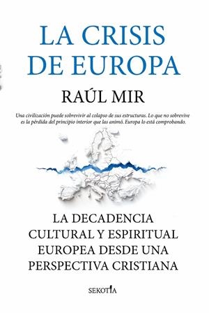 LA CRISIS DE EUROPA. LA DECADENCIA CULTURAL Y ESPIRITUAL EUROPEA DESDE UNA PERSPECTIVA CRISTIANA | 9791387812751 | RAÚL M. MIR