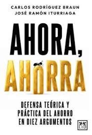 AHORA, AHORRA. DEFENSA TEORICA Y PRACTICA DEL AHORRO EN DIEZ ARGUMENTOS | 9791388130168 | "RODRÍGUEZ BRAUN, CARLOS / ITURRIAGA, JOSÉ RAM